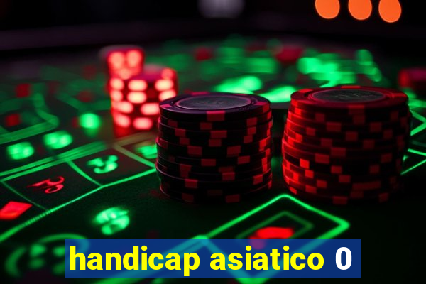 handicap asiatico 0